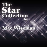 Mac Wiseman - The Star Collection By Mac Wiseman